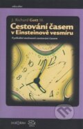 Kniha: Cestování časem v Einsteinově vesmíru (J. Richard Gott). Argo, Dokořán, 2002 Kniha: Cestování časem v Einsteinově vesmíru (J. Richard Gott). Argo, Dokořán, 2002