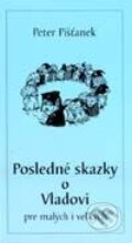 Kniha: Posledné skazky o Vladovi pre malých i veľkých (Peter Pišťanek). Fénix, 2002 Kniha: Posledné skazky o Vladovi pre malých i veľkých (Peter Pišťanek). Fénix, 2002