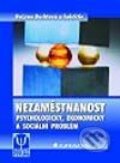 Kniha: Nezaměstnanost (Božena Buchtová a kolektív). Grada, 2002 Kniha: Nezaměstnanost (Božena Buchtová a kolektív). Grada, 2002