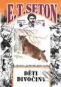 Kniha: Svazek č. 4 - Děti divočiny (E. T. Seton). Leprez, 1999 Kniha: Svazek č. 4 - Děti divočiny (E. T. Seton). Leprez, 1999