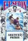 Kniha: Svazek č. 8 - Arktická prérie (E. T. Seton). Leprez, 1999 Kniha: Svazek č. 8 - Arktická prérie (E. T. Seton). Leprez, 1999