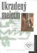 Kniha: Ukradený meloun (Autorský kolektív). Nakladatelství Lidové noviny, 2002 Kniha: Ukradený meloun (Autorský kolektív). Nakladatelství Lidové noviny, 2002