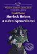 Kniha: Sherlock Holmes a mlčení Spravedlnosti (Donald Thomas). Jota, 2002 Kniha: Sherlock Holmes a mlčení Spravedlnosti (Donald Thomas). Jota, 2002