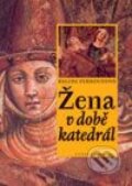 Kniha: Žena v době katedrál (Régine Pernoudová). Vyšehrad, 2002 Kniha: Žena v době katedrál (Régine Pernoudová). Vyšehrad, 2002