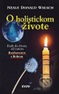 Kniha: O holistickom živote (Neale Donald Walsch). NOXI, 2002 Kniha: O holistickom živote (Neale Donald Walsch). NOXI, 2002