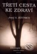 Kniha: Třetí cesta ke zdraví (Josef A. Zentrich). Fontána, 2001 Kniha: Třetí cesta ke zdraví (Josef A. Zentrich). Fontána, 2001