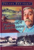 Kniha: Polstoročie s Bratislavou (Július Satinský). Marenčin PT, 2002 Kniha: Polstoročie s Bratislavou (Július Satinský). Marenčin PT, 2002