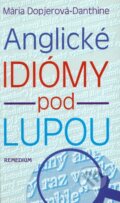 Kniha: Anglické idiómy pod lupou (Mária Dopjerová-Danthine). Remedium, 2002 Kniha: Anglické idiómy pod lupou (Mária Dopjerová-Danthine). Remedium, 2002