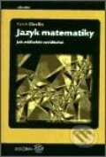 Kniha: Jazyk matematiky (Keith Devlin). Dokořán, 2002 Kniha: Jazyk matematiky (Keith Devlin). Dokořán, 2002