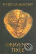 Kniha: Objavenie Tróje (Vojtech Zamarovský). Perfekt, 2002 Kniha: Objavenie Tróje (Vojtech Zamarovský). Perfekt, 2002