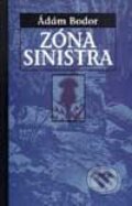 Kniha: Zóna Sinistra (Ádám Bodor). Slovart, 2003 Kniha: Zóna Sinistra (Ádám Bodor). Slovart, 2003