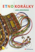 Kniha: Etnokorálky (Jana Jiroušková). Grada, 2011 Kniha: Etnokorálky (Jana Jiroušková). Grada, 2011