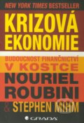 Krizová ekonomie - Nouriel Roubini, Stephen Mihm, Grada, 2011