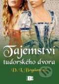 Kniha: Tajemství tudorského dvora (D.L. Bogdanová). BETA - Dobrovský, 2011 Kniha: Tajemství tudorského dvora (D.L. Bogdanová). BETA - Dobrovský, 2011