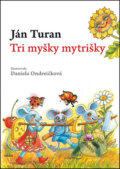 Kniha: Tri myšky mytrišky (Ján Turan). Daxe, 2011 Kniha: Tri myšky mytrišky (Ján Turan). Daxe, 2011