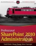 Kniha: Professional SharePoint 2010 Administration (Todd Klindt a Shane Young). Wrox, 2010 Kniha: Professional SharePoint 2010 Administration (Todd Klindt a Shane Young). Wrox, 2010