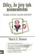 Kniha: Díky, že jste tak nesnesitelní (Mark I. Rosen). Eugenika, 2010 Kniha: Díky, že jste tak nesnesitelní (Mark I. Rosen). Eugenika, 2010