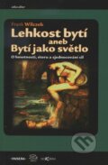 Kniha: Lehkost bytí (Frank Wilczek). Dokořán, 2011 Kniha: Lehkost bytí (Frank Wilczek). Dokořán, 2011