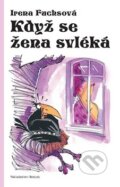 Kniha: Když se žena svléká (Irena Fuchsová). Beskydy, 2011 Kniha: Když se žena svléká (Irena Fuchsová). Beskydy, 2011