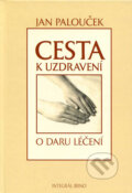Kniha: Cesta k uzdravení (Jan Palouček). Integrál, 2011 Kniha: Cesta k uzdravení (Jan Palouček). Integrál, 2011