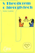Kniha: S Theodorem o hieroglyfech (Václav Loukota). Volvox Globator, 2011 Kniha: S Theodorem o hieroglyfech (Václav Loukota). Volvox Globator, 2011