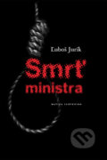 Kniha: Smrť ministra (Ľuboš Jurík). Matica slovenská, 2011 Kniha: Smrť ministra (Ľuboš Jurík). Matica slovenská, 2011