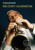 Kniha: Můj život s klarinetem (Ferdinand Havlík). Maxdorf, 2011 Kniha: Můj život s klarinetem (Ferdinand Havlík). Maxdorf, 2011