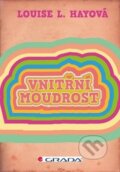 Kniha: Vnitřní moudrost (Louise L. Hay). Grada, 2011 Kniha: Vnitřní moudrost (Louise L. Hay). Grada, 2011