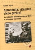 Kniha: Autonómia: víťazstvo alebo prehra? (Róbert Arpáš). VEDA, 2011 Kniha: Autonómia: víťazstvo alebo prehra? (Róbert Arpáš). VEDA, 2011
