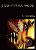 Kniha: Šílenství na prodej (Aleš Beseda). Repronis, 2011 Kniha: Šílenství na prodej (Aleš Beseda). Repronis, 2011