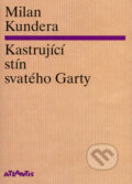 Kniha: Kastrující stín svatého Garty (Milan Kundera). Atlantis, 2006 Kniha: Kastrující stín svatého Garty (Milan Kundera). Atlantis, 2006