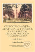 Kniha: Checoslovaquia, Guatemala y México en el Período de la Revolución Guatemalteca (Lukáš Perutka). Karolinum, 2014 Kniha: Checoslovaquia, Guatemala y México en el Período de la Revolución Guatemalteca (Lukáš Perutka). Karolinum, 2014