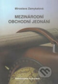 Kniha: Mezinárodní obchodní jednání (Miroslava Zamykalová). Professional Publishing, 2011 Kniha: Mezinárodní obchodní jednání (Miroslava Zamykalová). Professional Publishing, 2011