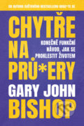 Kniha: Chytře na prů*ery (Gary John Bishop). Via, 2021 Kniha: Chytře na prů*ery (Gary John Bishop). Via, 2021