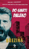 Kniha: Do smrti daleko (Michal Březina). Golden Dog, 2021 Kniha: Do smrti daleko (Michal Březina). Golden Dog, 2021