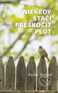 Kniha: Niekedy stačí preskočiť plot (Peter Novák). Peter Novák, 2021 Kniha: Niekedy stačí preskočiť plot (Peter Novák). Peter Novák, 2021