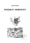 Kniha: Pozdrav Morfeovi (Josef Veselý). Vodnář, 2021 Kniha: Pozdrav Morfeovi (Josef Veselý). Vodnář, 2021