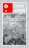 Kniha: Cesta na Golgotu (Tereza Ludvíková). BELETRIS, 2011 Kniha: Cesta na Golgotu (Tereza Ludvíková). BELETRIS, 2011