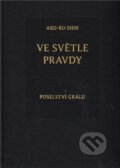 Kniha: Ve světle Pravdy - Poselství Grálu (Abd-ru-shin). Integrál, 2011 Kniha: Ve světle Pravdy - Poselství Grálu (Abd-ru-shin). Integrál, 2011
