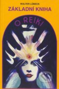 Kniha: Základní kniha o reiki (Walter Lübeck). Pragma, 2006 Kniha: Základní kniha o reiki (Walter Lübeck). Pragma, 2006