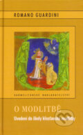 Kniha: O modlitbě (Romano Guardini). Karmelitánské nakladatelství, 2006 Kniha: O modlitbě (Romano Guardini). Karmelitánské nakladatelství, 2006