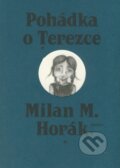 Kniha: Pohádka o Terezce (Milan M. Horák). Malvern, 2011 Kniha: Pohádka o Terezce (Milan M. Horák). Malvern, 2011