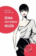 Kniha: Žena vplyvného muža (Adriana Macháčová), 2012 Kniha: Žena vplyvného muža (Adriana Macháčová), 2012