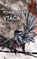 Kniha: Pomaľované vtáča (Jerzy Kosinski), 2012 Kniha: Pomaľované vtáča (Jerzy Kosinski), 2012