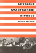 Americké avantgardní divadlo - Arnold Aronson, Akademie múzických umění, 2012