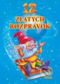 Kniha: 12 zlatých rozprávok (Slovart Print). Slovart Print, 2012 Kniha: 12 zlatých rozprávok (Slovart Print). Slovart Print, 2012