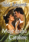 Kniha: Moje drahá Caroline (Adele Ashworth). Baronet, 2012 Kniha: Moje drahá Caroline (Adele Ashworth). Baronet, 2012