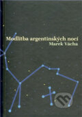 Kniha: Modlitba argentinských nocí (Marek Vácha). Cesty, 2011 Kniha: Modlitba argentinských nocí (Marek Vácha). Cesty, 2011