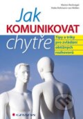 Kniha: Jak komunikovat chytře (Heike Rohmann-van Wüllen a Marion Recknagel). Grada, 2012 Kniha: Jak komunikovat chytře (Heike Rohmann-van Wüllen a Marion Recknagel). Grada, 2012