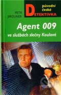 Kniha: Agent 009 ve službách slečny Koulové (Petr Jirounek). Moba, 2011 Kniha: Agent 009 ve službách slečny Koulové (Petr Jirounek). Moba, 2011